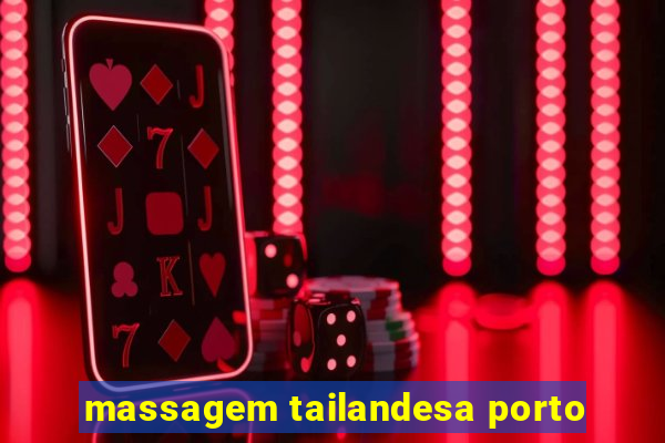 massagem tailandesa porto